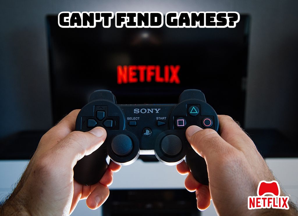You are currently viewing Can’t Find Netflix Games?