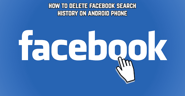 You are currently viewing How To Delete Facebook Search History on Android Phone