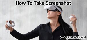 Read more about the article How To Take Screenshot On Oculus Quest