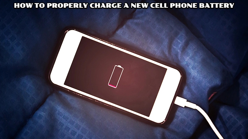 You are currently viewing How To Properly Charge a New Cell Phone Battery