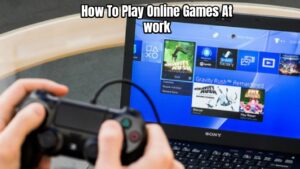 Read more about the article How To Play Online Games At work