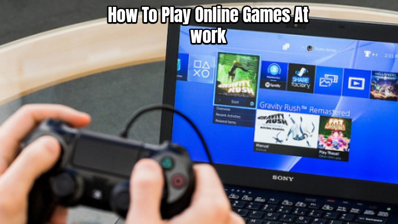 You are currently viewing How To Play Online Games At work