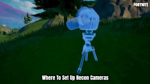 Read more about the article Where To Set Up Recon Cameras In Fortnite