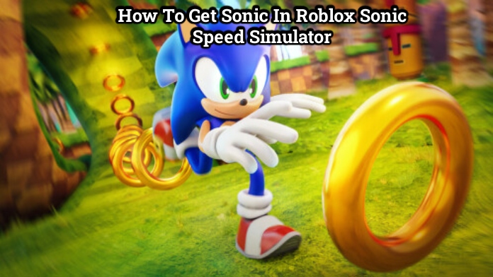 You are currently viewing How To Get Sonic In Roblox Sonic Speed Simulator