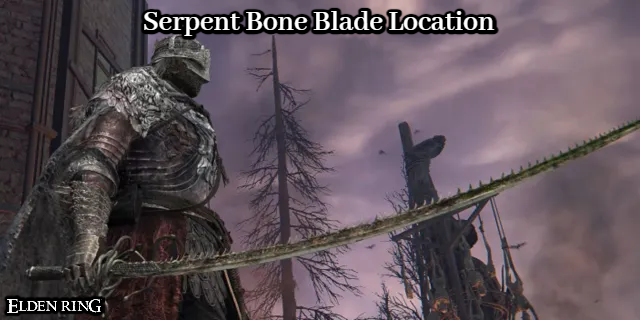 You are currently viewing Serpent Bone Blade Location In Elden Ring