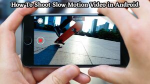 Read more about the article How To Shoot Slow Motion Video in Android
