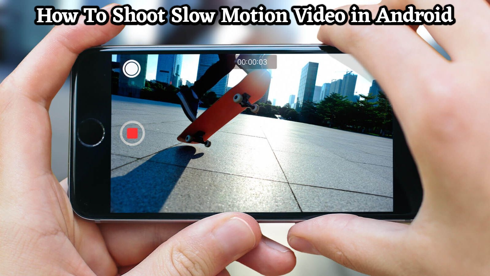 You are currently viewing How To Shoot Slow Motion Video in Android