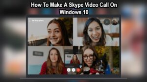 Read more about the article How To Make A Skype Video Call On Windows 10