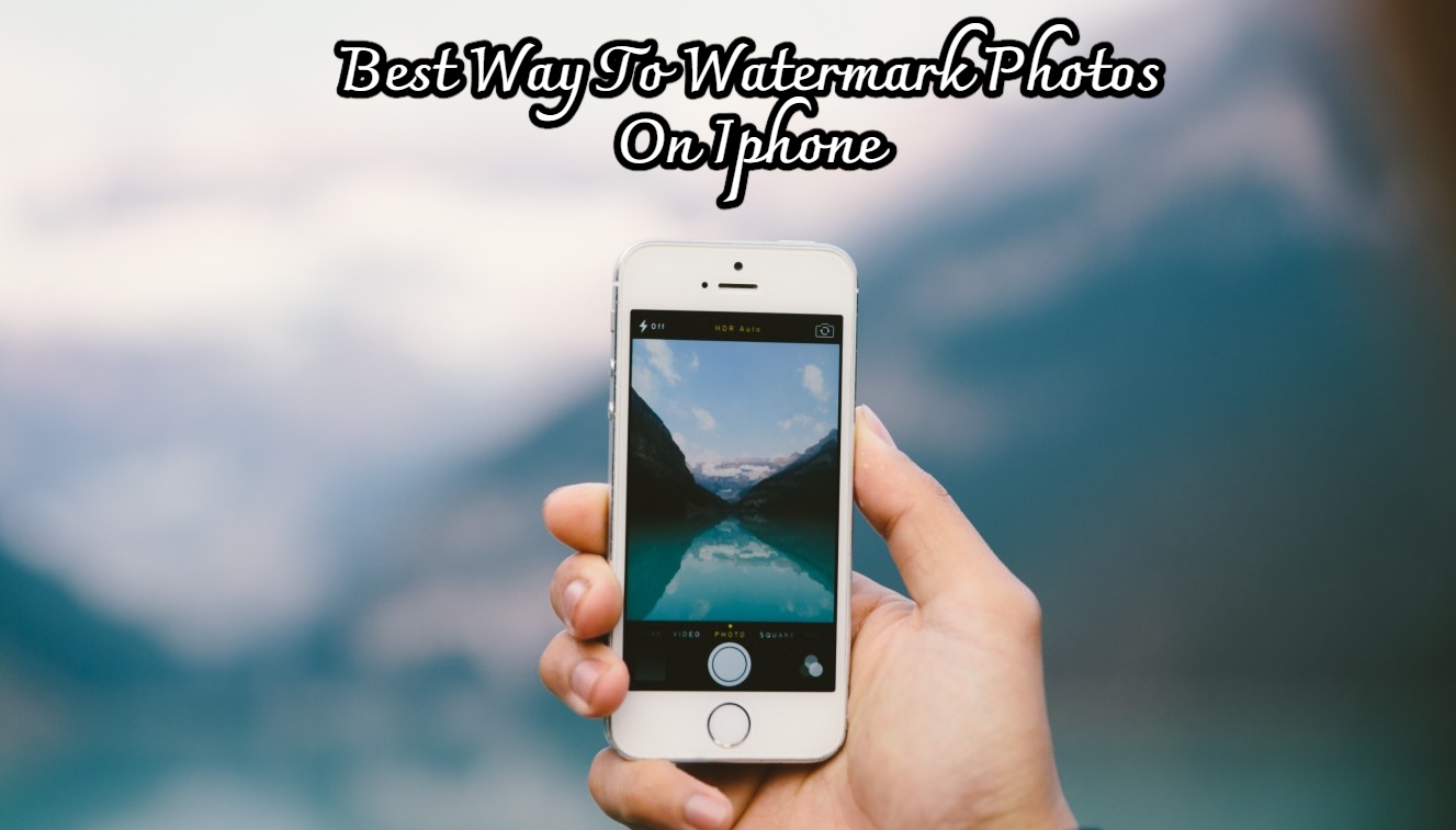 You are currently viewing Best Way To Watermark Photos On Iphone
