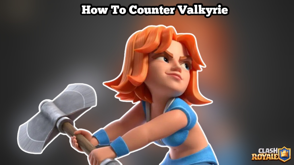 You are currently viewing How To Counter Valkyrie In Clash Royale