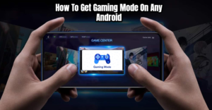 Read more about the article How To Get Gaming Mode On Any Android