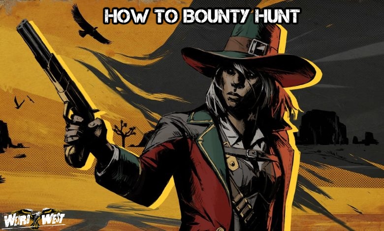 You are currently viewing How To Bounty Hunt In Weird West