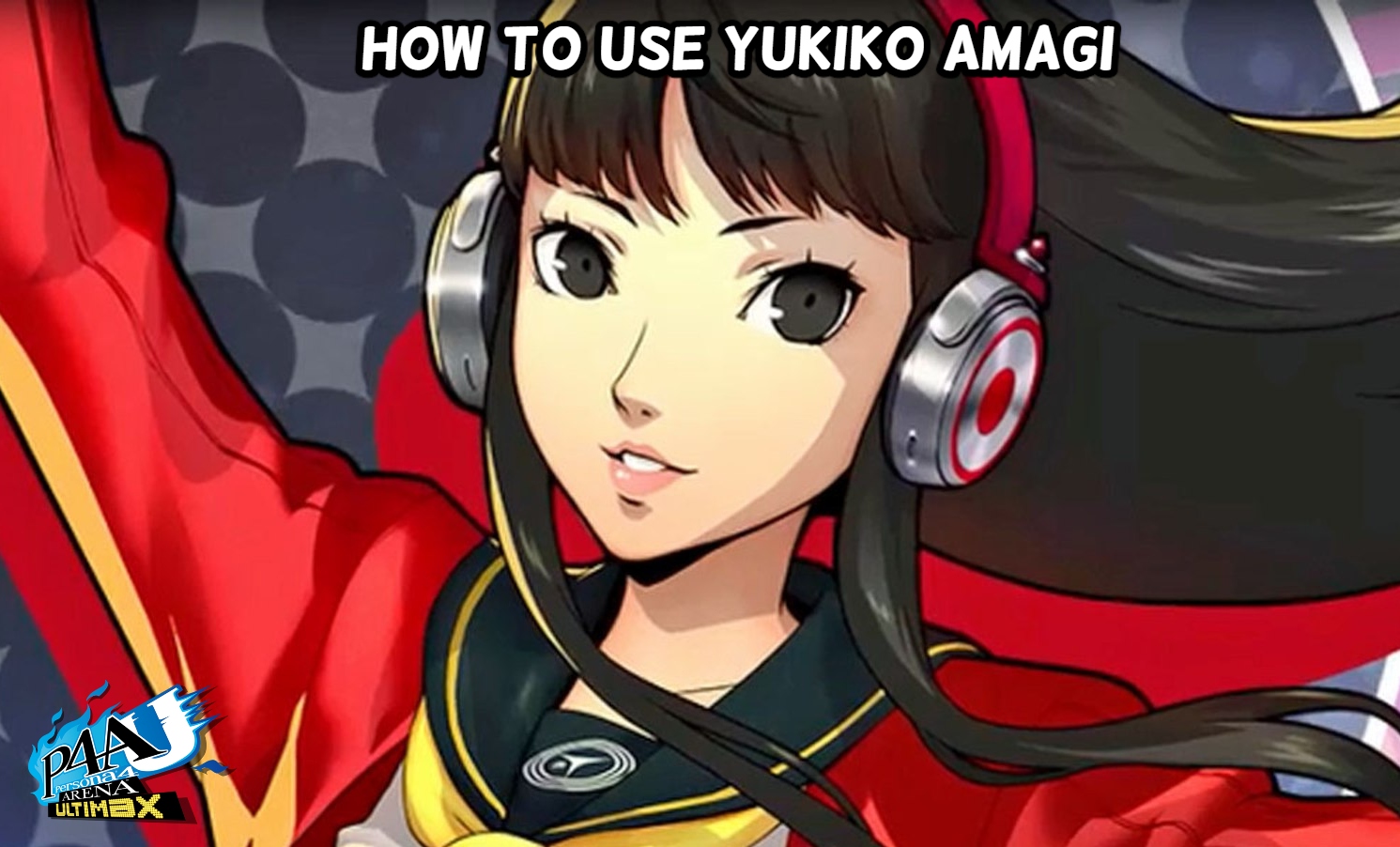 You are currently viewing How To Use Yukiko Amagi In Persona 4 Arena Ultimax