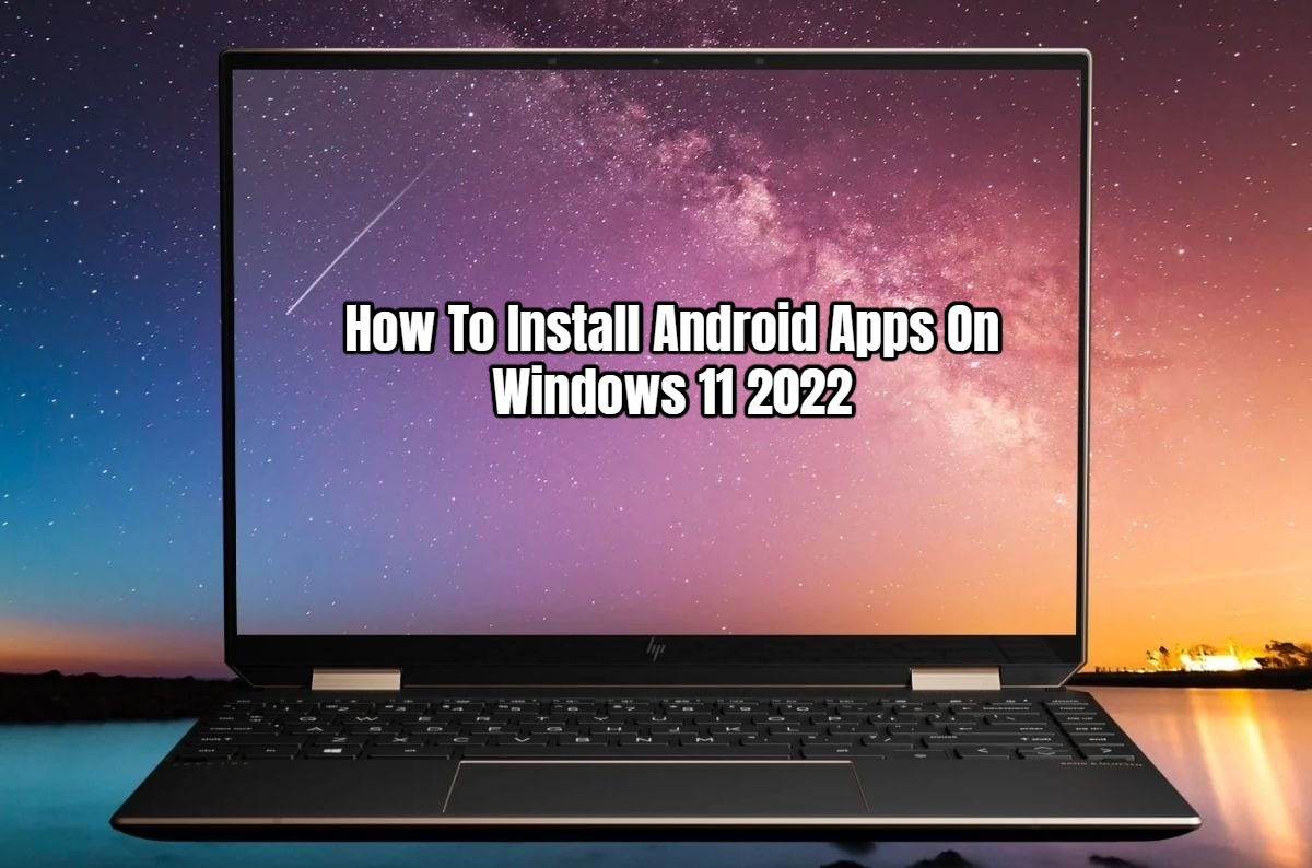You are currently viewing How To Install Android Apps On Windows 11 2022
