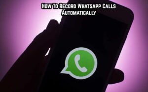 Read more about the article How To Record Whatsapp Calls Automatically