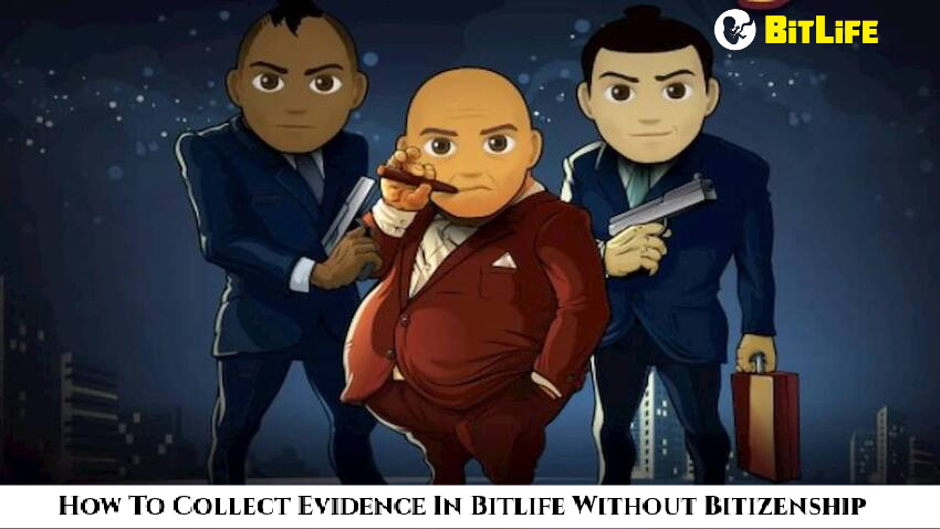 Read more about the article How To Collect Evidence In Bitlife Without Bitizenship