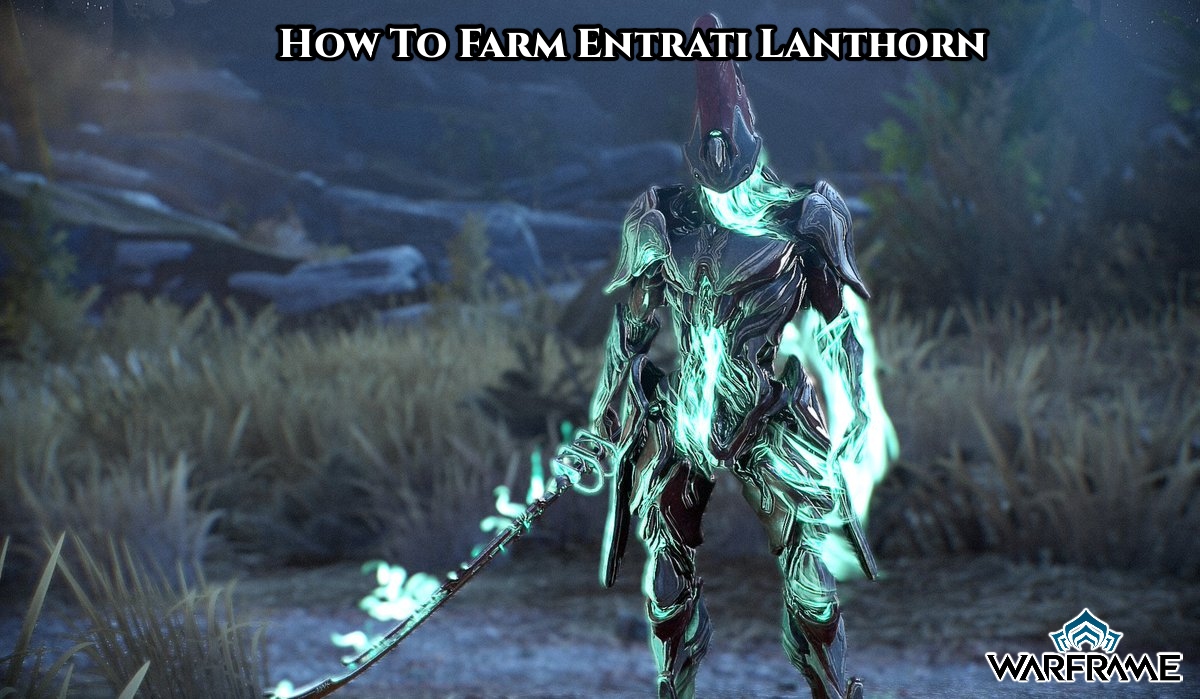 You are currently viewing How To Farm Entrati Lanthorn In Warframe
