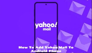 Read more about the article How To Add Yahoo Mail To Android Phone