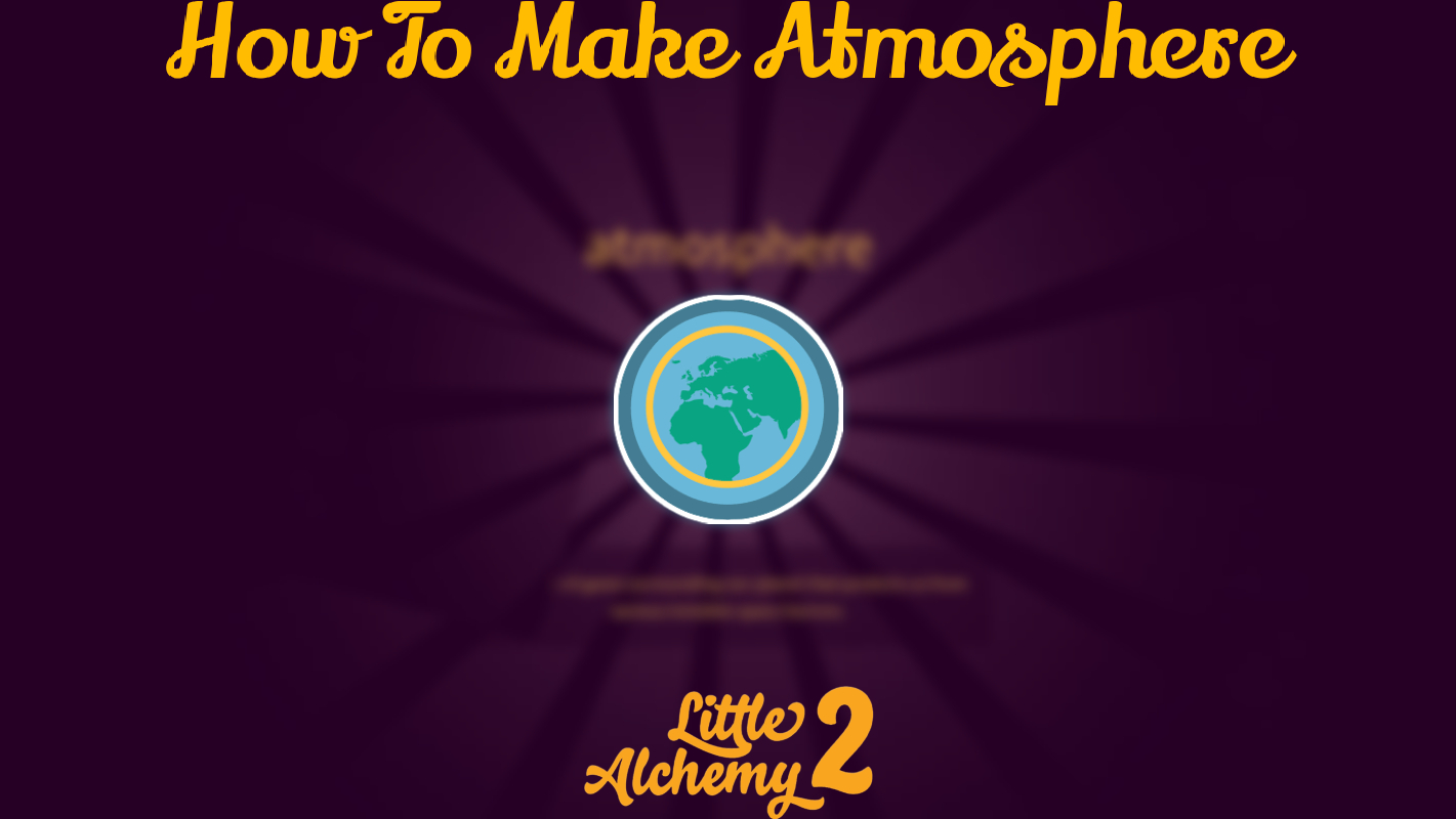 You are currently viewing How To Make Atmosphere In Little Alchemy 2 Step By Step