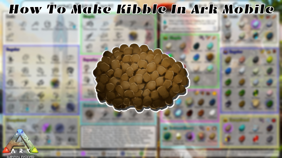 How To Make Kibble In Ark Mobile