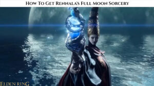 Read more about the article How To Get Rennala’s Full Moon Sorcery In Elden Ring