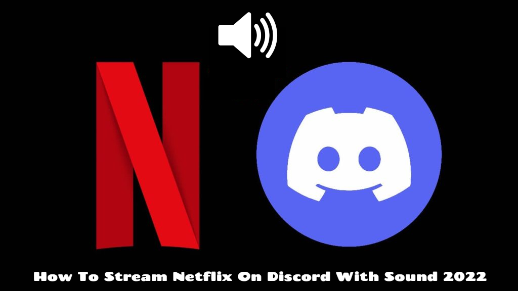 Read more about the article How To Stream Netflix On Discord With Sound 2022