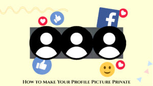 Read more about the article How to Make Your Profile Picture Private On Facebook 2022