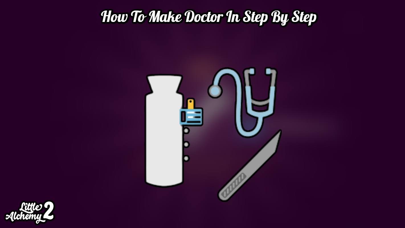 Read more about the article How To Make Doctor In Little Alchemy 2 Step By Step
