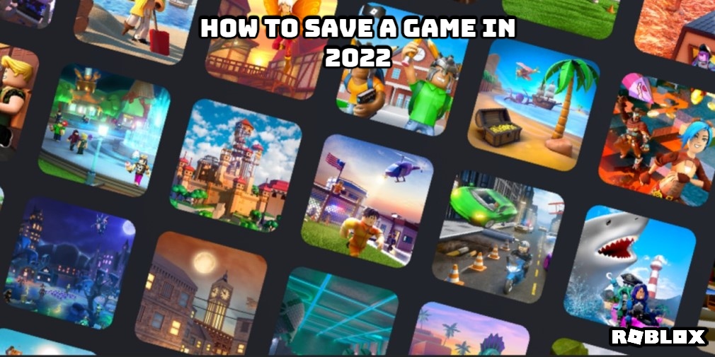 You are currently viewing How To Save A Game In Roblox 2022
