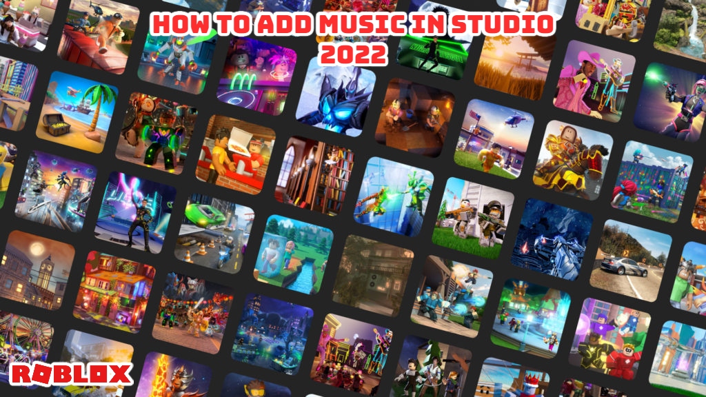 You are currently viewing How To Add Music In Roblox Studio 2022