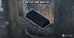 Read more about the article How To Get Ebony Ingots Fast In Skyrim