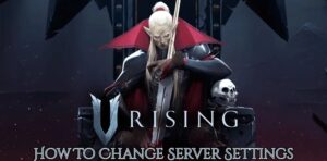 Read more about the article V Rising: How To Change Server Settings