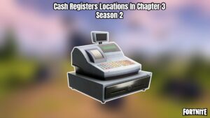 Read more about the article Cash Registers Locations In Fortnite Chapter 3 Season 2