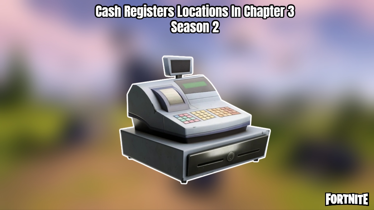 You are currently viewing Cash Registers Locations In Fortnite Chapter 3 Season 2