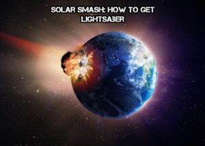 Read more about the article Solar Smash: How To Get Lightsaber