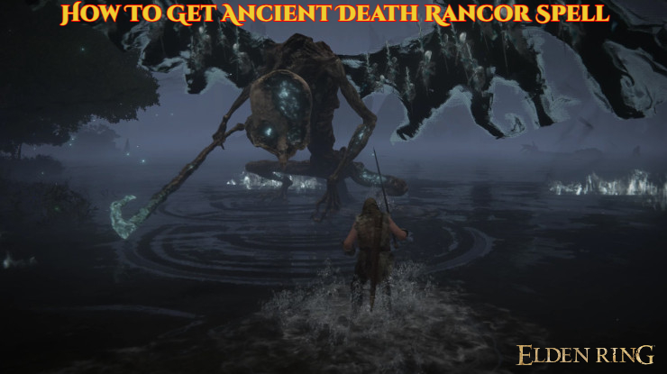 Read more about the article How To Get Ancient Death Rancor Spell In Elden Ring