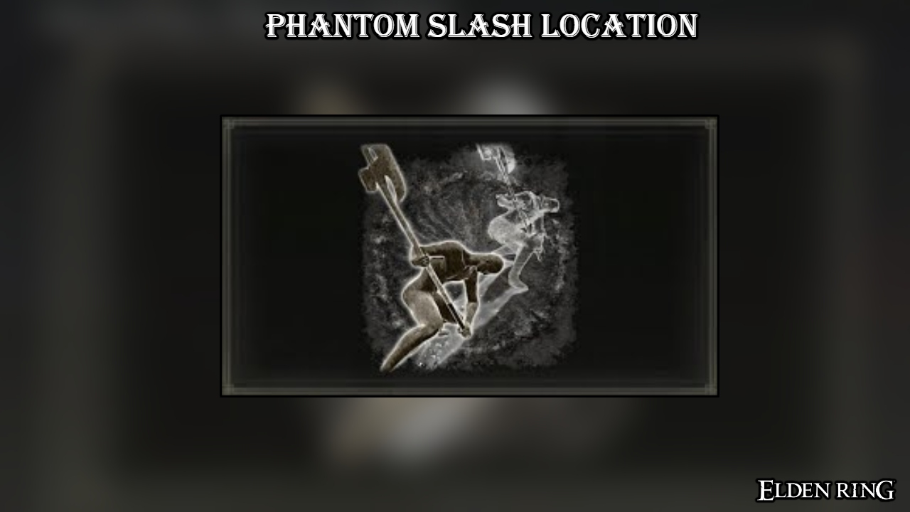 Read more about the article Elden Ring Phantom Slash Location