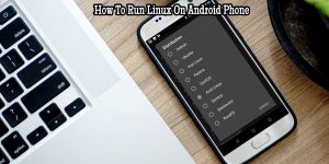 Read more about the article How To Run Linux On Android Phone