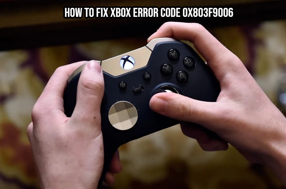You are currently viewing How To Fix Xbox Error Code 0x803F9006