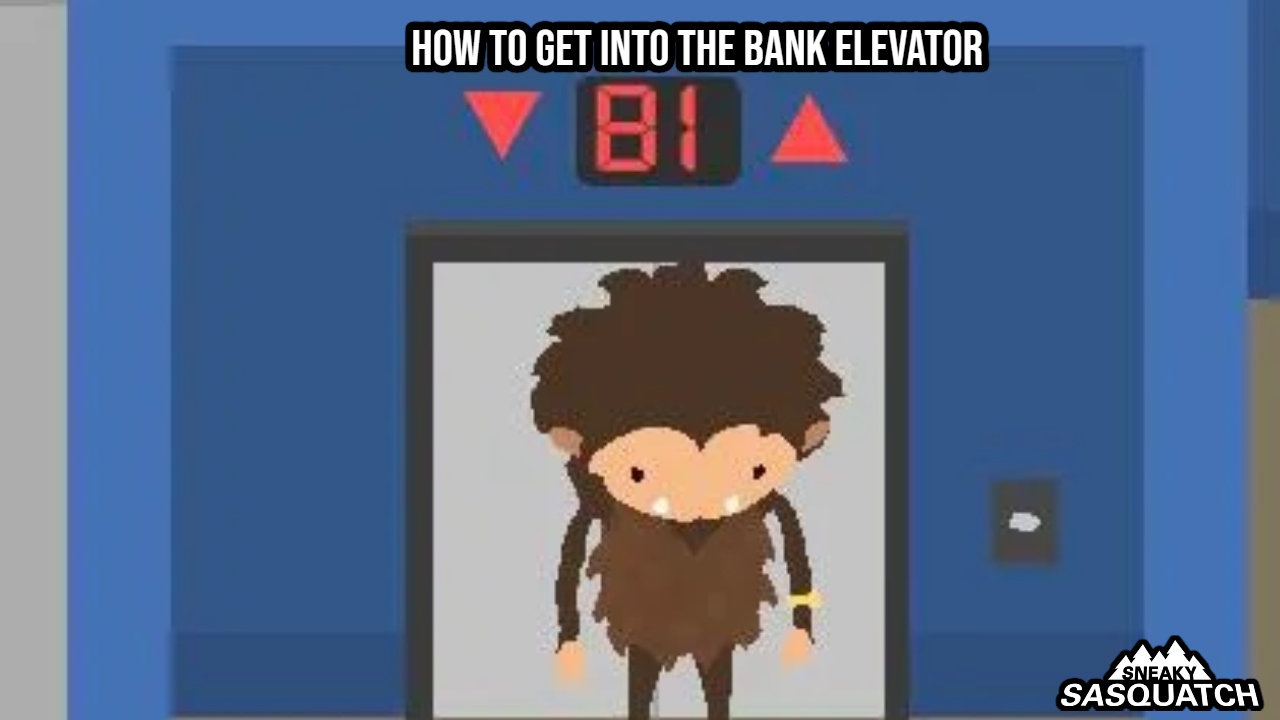 You are currently viewing How To Get Into The Bank Elevator In Sneaky Sasquatch