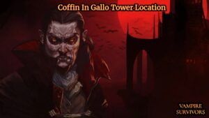 Read more about the article Coffin In Gallo Tower Location In Vampire Survivors