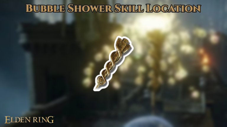 You are currently viewing Bubble Shower Skill Location In Elden Ring