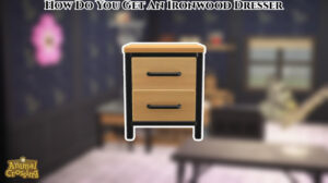 Read more about the article How Do You Get An Ironwood Dresser In Animal Crossing