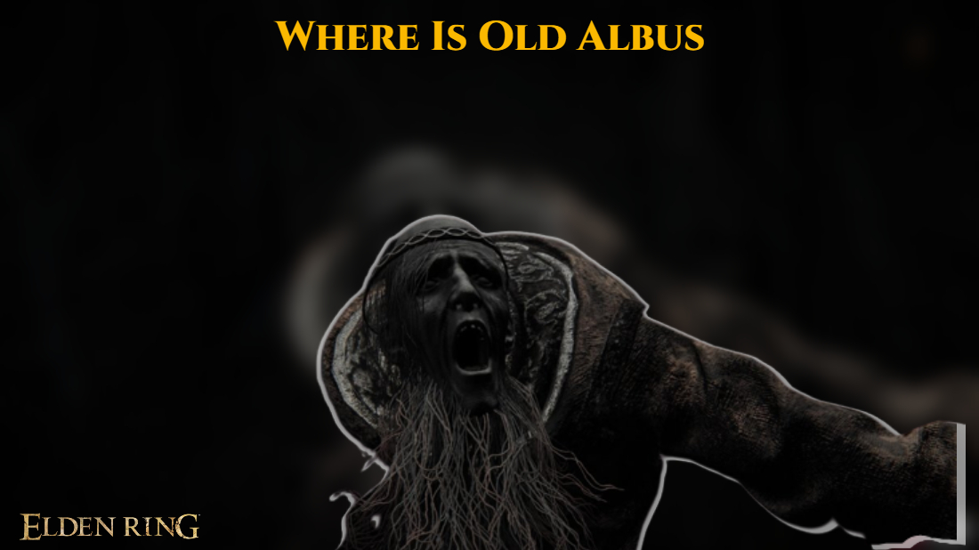 You are currently viewing Where Is Old Albus In Elden Ring