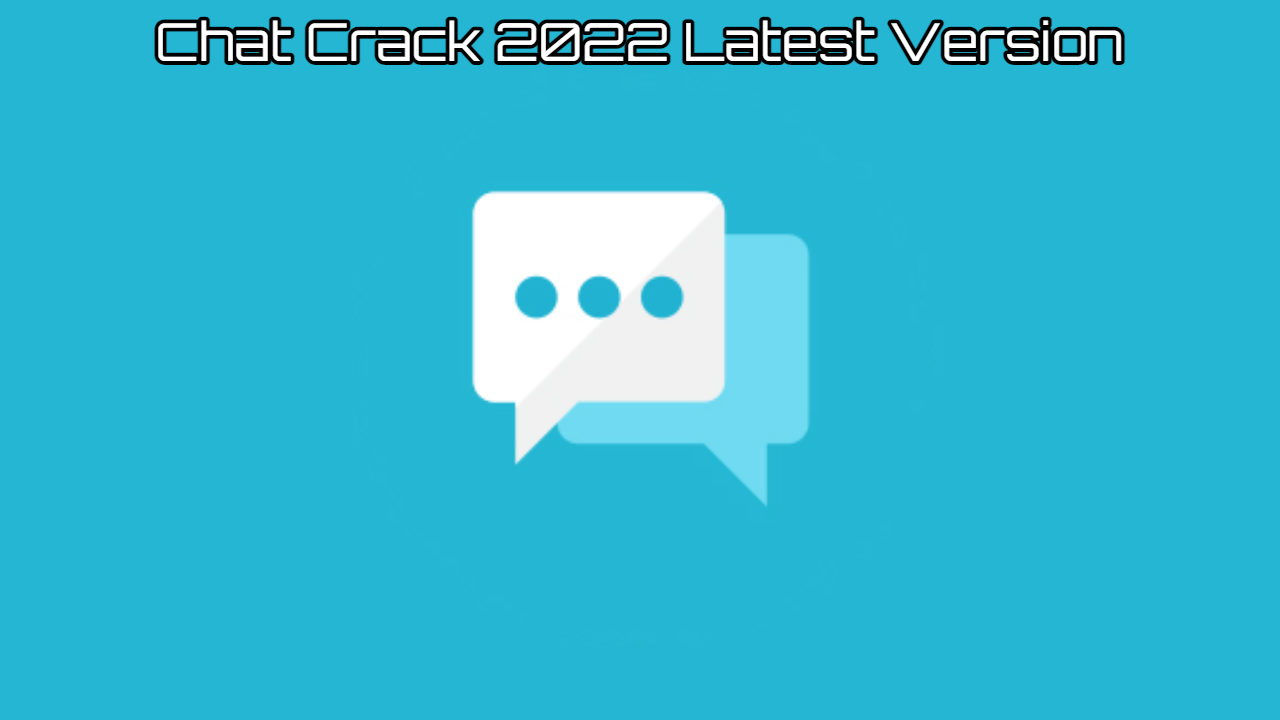 You are currently viewing Chat Crack 2022 Latest Version