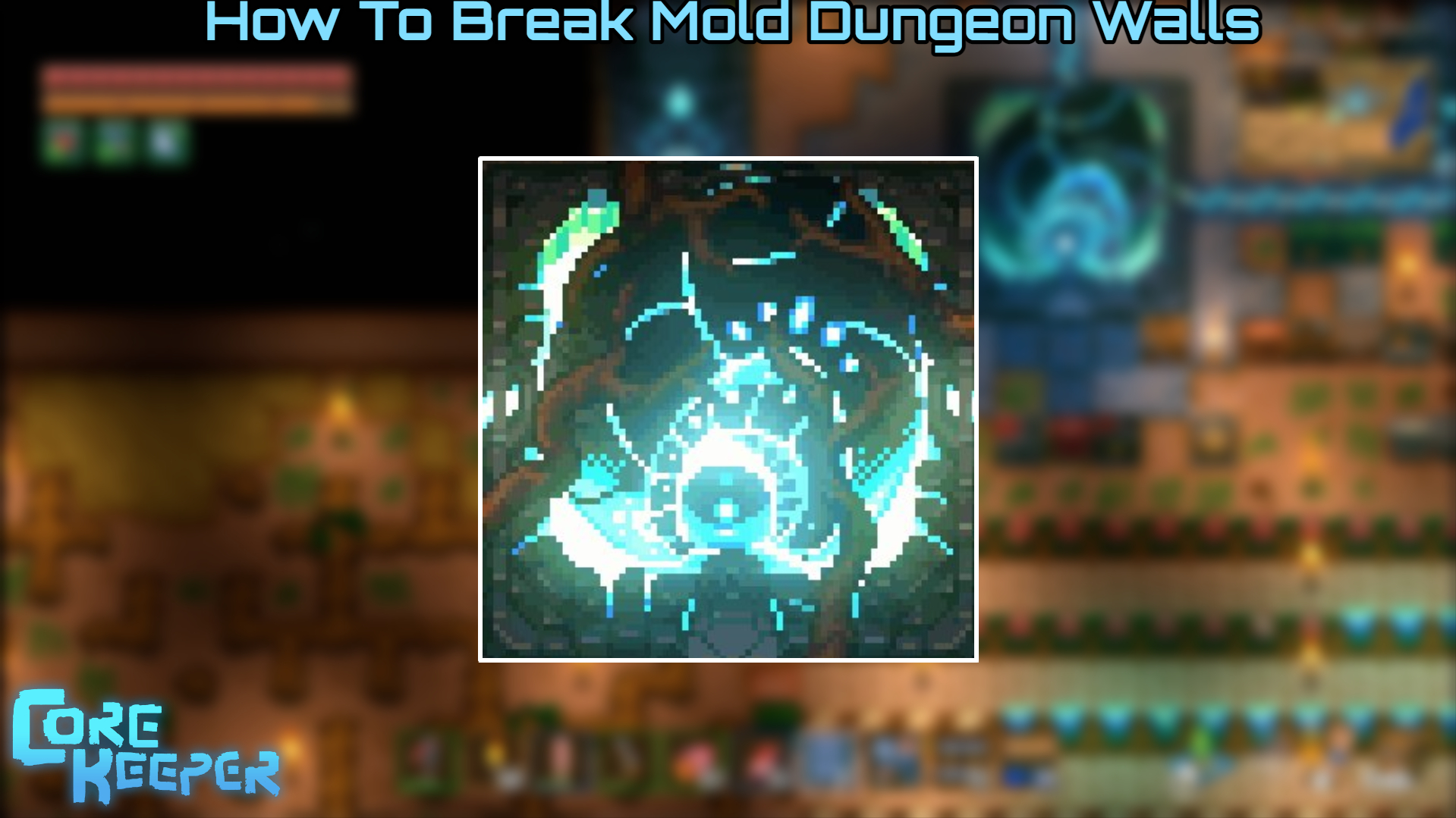 Read more about the article Core Keeper: How To Break Mold Dungeon Walls