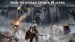 Read more about the article How To Invade Other Players In Demon Souls