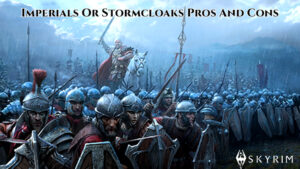 Read more about the article Skyrim: Imperials Or Stormcloaks Pros And Cons