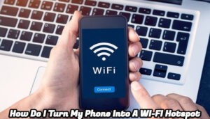 Read more about the article How Do I Turn My Phone Into A WI-FI Hotspot