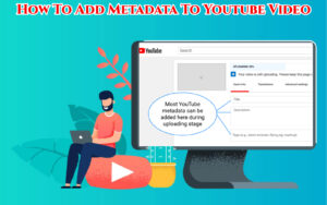 Read more about the article How To Add Metadata To Youtube Video